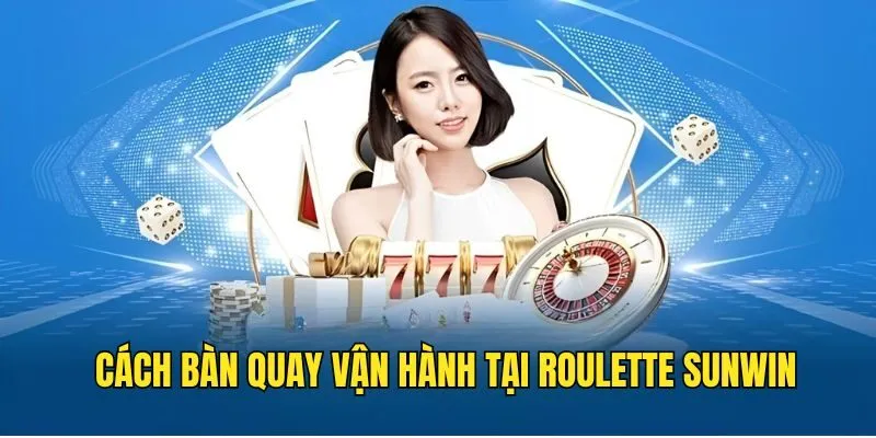 Bàn quay vận hành trơn tru trong cách chơi Roulette Cách Chơi Roulette - Chia Sẻ Chi Tiết Mẹo Thắng Cho Newbie