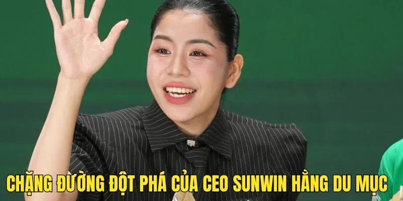 CEO Sunwin Hằng Du Mục Và Chặng Đường Thành Công Đầy Ấn Tượng 3 CEO Sunwin Hằng Du Mục Và Chặng Đường Thành Công Đầy Ấn Tượng
