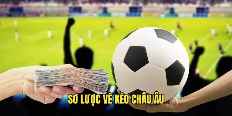 Kèo Châu Âu - Tìm Hiểu Lối Cược Bóng Đá Hấp Dẫn Tại SUNWIN 2 Đôi nét chính về kèo cược