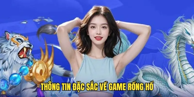 Những thông tin thú vị xoay quanh tựa game rồng hổ Khám Phá Rồng Hổ - Siêu Phẩm Triệu Đô Không Thể Bỏ Lỡ