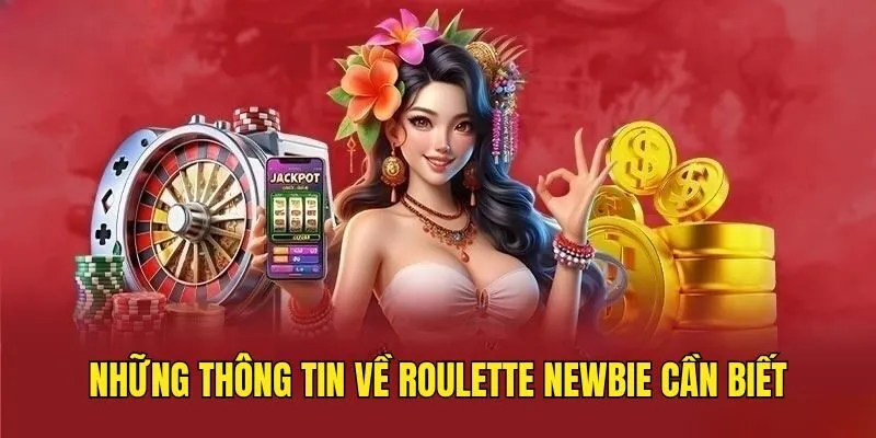 Những nội dung chi tiết về trò Roulette dành cho newbie Roulette - Trải Nghiệm Vòng Quay Tiền Tỷ Hấp Dẫn Nhất 2025