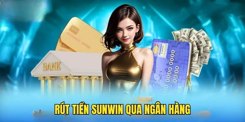 Rút tiền SUNWIN về tài khoản sử dụng nhanh chóng, an toàn 2 Rút Tiền Sunwin Về Tài Khoản Sử Dụng Nhanh Chóng, An Toàn